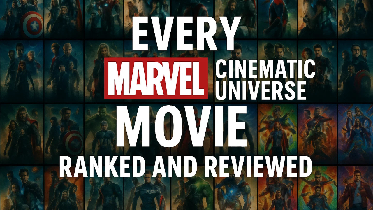 Every Marvel Cinematic Universe Movie Ranked and Reviewed